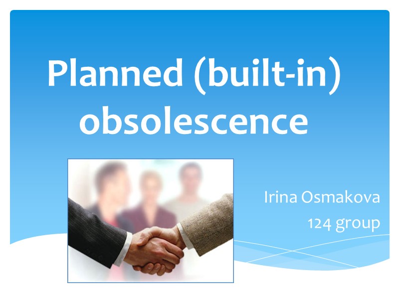 Planned (built-in) obsolescence Irina Osmakova 124 group